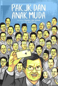 Pak JK dan Anak Muda : Bunga Rampai Tulisan Menyambut 76 Tahun Usia Jusuf Kalla