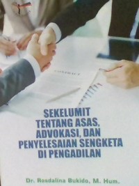 SEKELUMIT TENTANG ASAS, ADVOKASI, DAN PENYELESAIAN SENGEKTA DIPENGADILAN