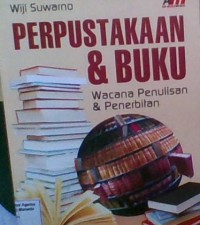 Image of BUKU:PERPUSTAKAAN DAN BUKU:WACANA PENULISAN DAN PENERBITAN