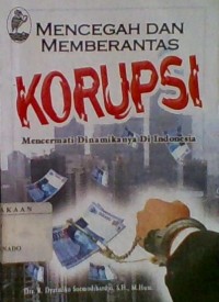 Image of MENCEGAH DAN MEMBERANTAS KORUPSI : Mencermati Dinamikanya di Indonesia