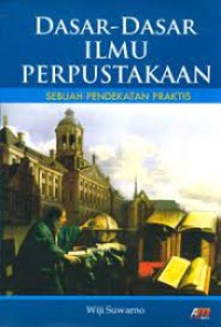 Image of DASAR-DASAR ILMU PERPUSTAKAAN : Sebuah Pendekatan Praktis