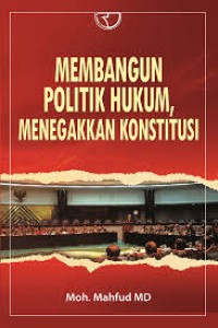 Image of MEMBANGUN POLITIK HUKUM, MENEGAKAN KONSTITUSI