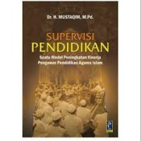 SUPERVISI PENDIDIKAN (Suatu Model Peningkatan Kinerja Pengawas Pendidikan Agama Islam)